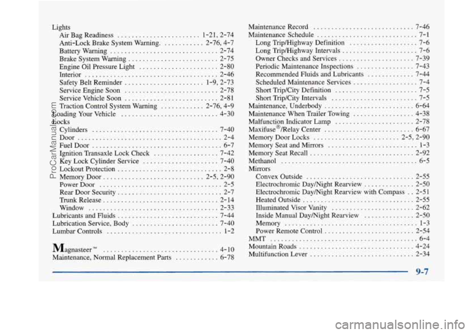 BUICK PARK AVENUE 1997  Owners Manual Lights Air  Bag  Readiness 
....................... 1.21.  2.74 
Anti-Lock Brake System  Warning 
............ 2.76.  4.7 
Battery  Warning 
.............................. 2-74 
Brake System  Warning 