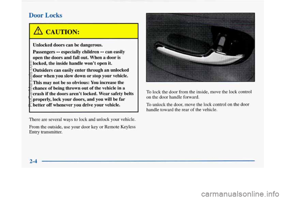 BUICK PARK AVENUE 1997 Repair Manual Door Locks 
I 
Unlocked doors can be dangerous. 
Passengers 
-- especially  children -- can easily 
open  the doors  and fall out.  When  a door is 
locked,  the inside  handle  won’t  open 
it. 
Ou