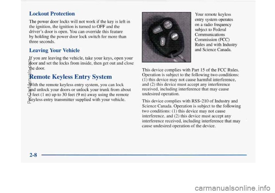 BUICK PARK AVENUE 1997 Repair Manual Lockout Protection 
The power  door  locks will not work  if the  key is left in 
the  ignition,  the  ignition is turned  to OFF and  the 
drivers  door  is open. 
You can override  this feature 
by