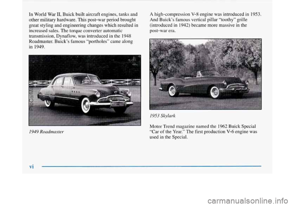 BUICK PARK AVENUE 1997  Owners Manual In World  War 11, Buick  built  aircraft  engines, tanks  and 
other  military  hardware.  This post-war  period  brought 
great styling  and engineering  changes  which  resulted  in 
increased  sale