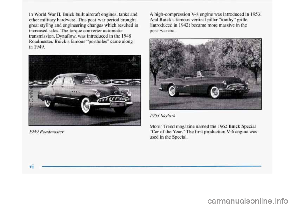 BUICK PARK AVENUE 1997 Owners Manual In World War 11, Buick built aircraft engines, tanks and
other military hardware. This post-war period brought
great styling and engineering changes which resulted in
increased sale BUICK PARK AVENUE 1997 Owners Manual In World War 11, Buick built aircraft engines, tanks and
other military hardware. This post-war period brought
great styling and engineering changes which resulted in
increased sale