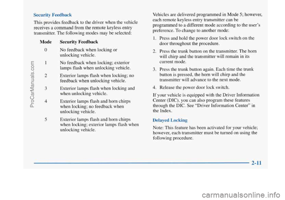 BUICK PARK AVENUE 1997 Manual PDF Security Feedback
This provides feedback to the driver when the vehicle
receives a command from the remote keyless entry
transmitter. The following modes may be selected:
Mode
0
1
2
3
BUICK PARK AVENUE 1997 Manual PDF Security Feedback
This provides feedback to the driver when the vehicle
receives a command from the remote keyless entry
transmitter. The following modes may be selected:
Mode
0
1
2
3