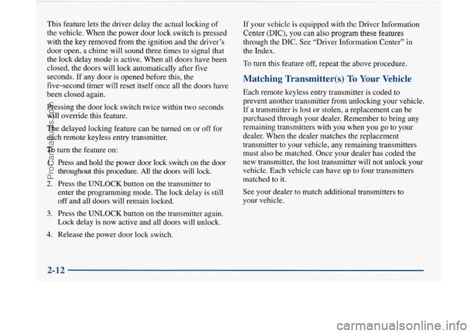 BUICK PARK AVENUE 1997 Manual PDF This feature lets the driver delay the actual locking of
the vehicle. When the power door lock switch
is pressed
with the key removed from the ignition and the driver’s
door open, a chime BUICK PARK AVENUE 1997 Manual PDF This feature lets the driver delay the actual locking of
the vehicle. When the power door lock switch
is pressed
with the key removed from the ignition and the driver’s
door open, a chime