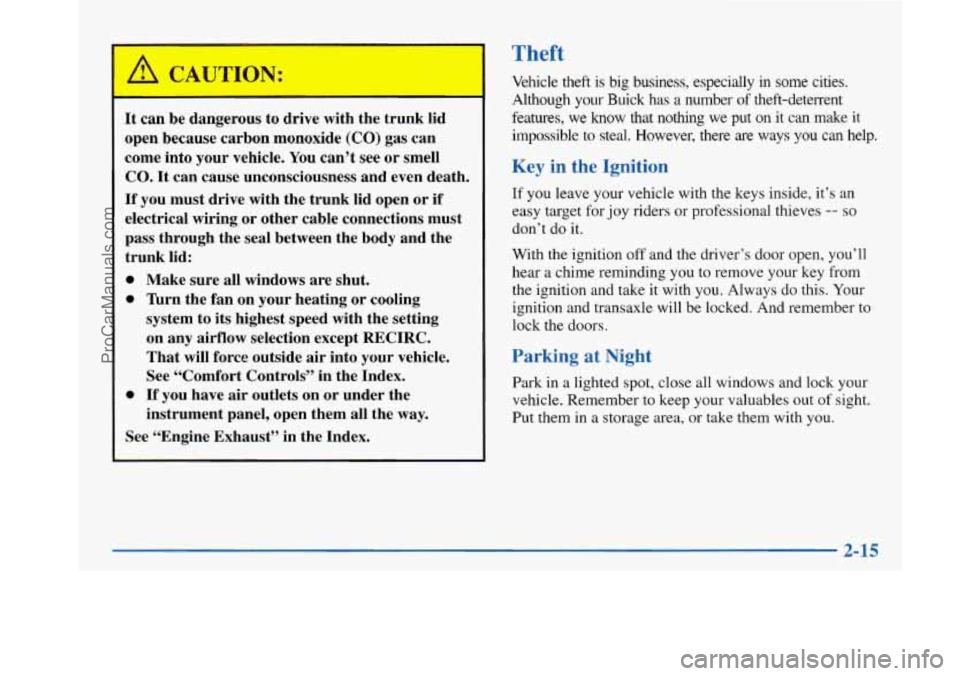 BUICK PARK AVENUE 1997 Manual PDF It can be dangerous to drive with the trunk lid
open because carbon monoxide
(CO) gas can
come into your vehicle.
You can’t see or smell
CO.
It can cause unconsciousness and even death BUICK PARK AVENUE 1997 Manual PDF It can be dangerous to drive with the trunk lid
open because carbon monoxide
(CO) gas can
come into your vehicle.
You can’t see or smell
CO.
It can cause unconsciousness and even death