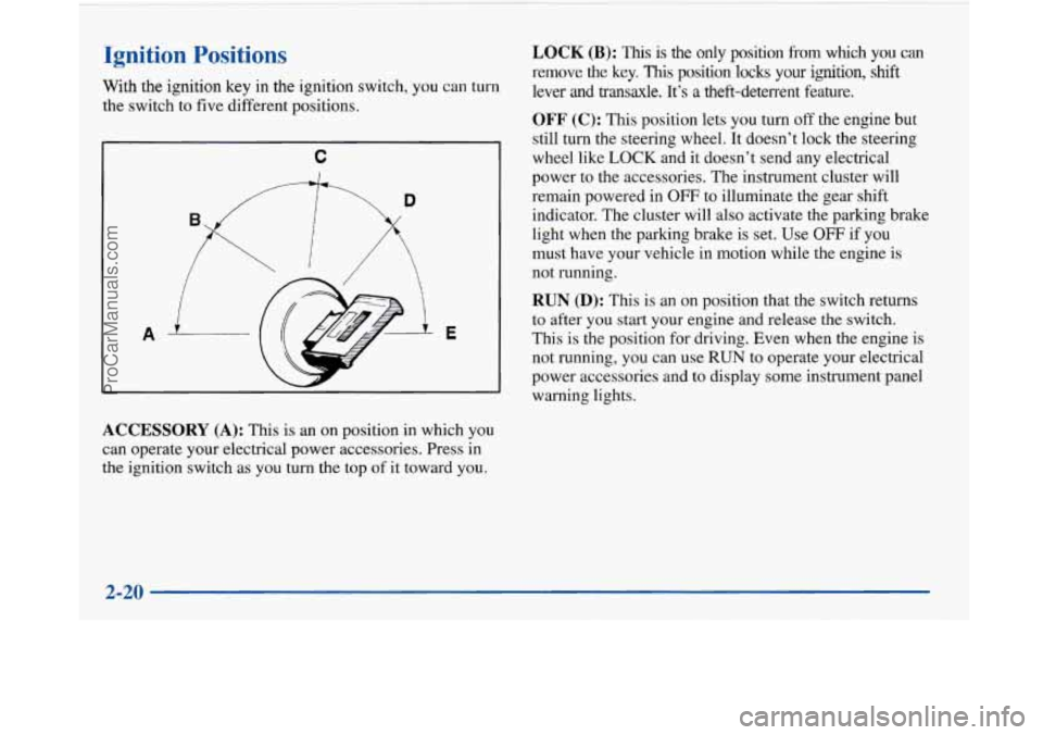 BUICK PARK AVENUE 1997 Manual PDF Ignition Positions
With the ignition key in the ignition switch, you can turn
the switch to five different positions.
C
I
D
-E 1
ACCESSORY (A): This is an on position in which you BUICK PARK AVENUE 1997 Manual PDF Ignition Positions
With the ignition key in the ignition switch, you can turn
the switch to five different positions.
C
I
D
-E 1
ACCESSORY (A): This is an on position in which you
