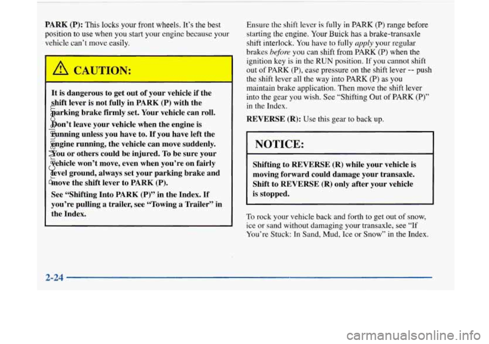 BUICK PARK AVENUE 1997 Manual Online PARK (P): This locks your front wheels.  It’s  the best 
position to use when  you  start your  engine because  your 
vehicle  can’t move  easily. 
It  is dangerous  to  get  out  of your  vehicle