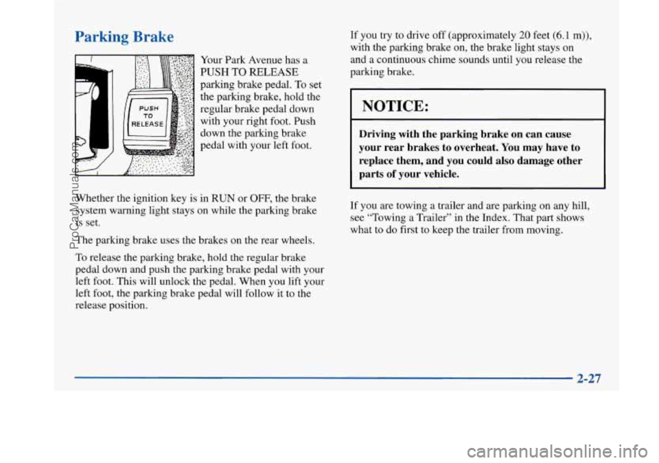 BUICK PARK AVENUE 1997 Manual Online Parking  Brake 
Your Park Avenue  has a 
PUSH TO RELEASE 
parking brake pedal. To set 
the parking brake, hold the 
regular brake pedal down 
with  your  right  foot. Push 
down the parking brake 
ped