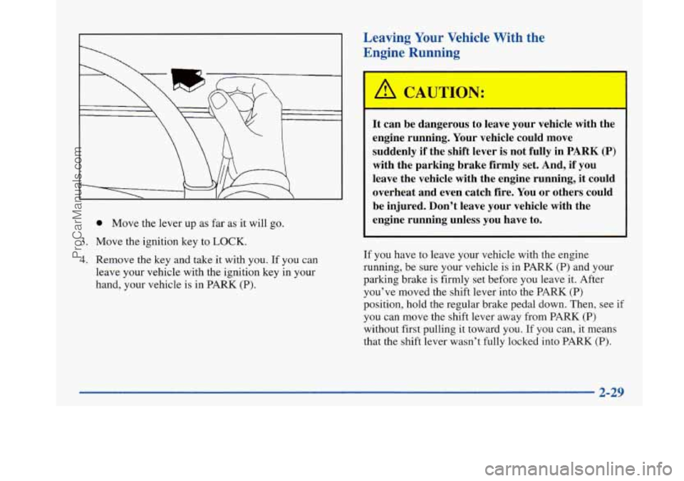 BUICK PARK AVENUE 1997 Manual Online 0 Move the lever  up as far  as it will  go. 
3. Move  the  ignition key to LOCK. 
4. Remove  the key  and take it with you. If you  can 
leave your vehicle with  the ignition key  in your 
hand,  you