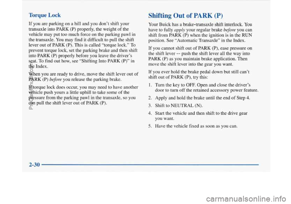 BUICK PARK AVENUE 1997 Manual Online Torque Lock 
If  you are parking  on a hill  and  you  don’t shift  your 
transaxle  into PARK 
(P) properly,  the  weight of the 
vehicle  may  put  too  much  force on the  parking  pawl  in 
the 