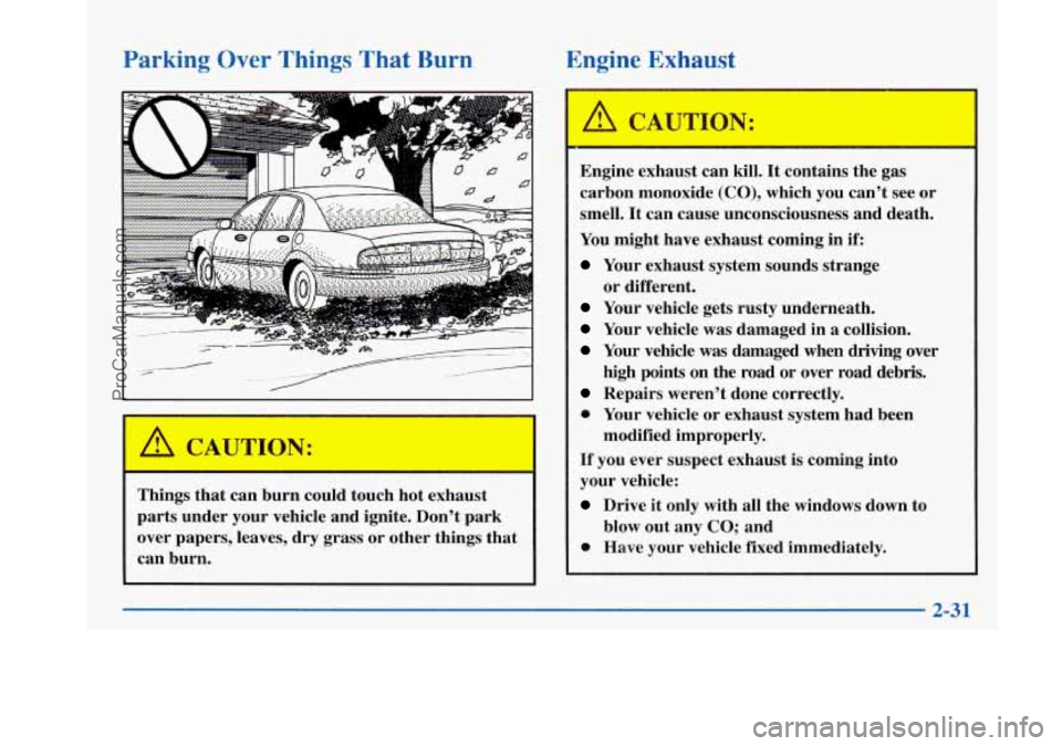BUICK PARK AVENUE 1997  Owners Manual Parking Over Things  That  Burn  Engine Exhaust 
Things  that  can  burn  could  touch  hot  exhaust 
parts  under  your  vehicle and ignite.  Don’t  park 
over  papers,  leaves, dry  grass  or  oth