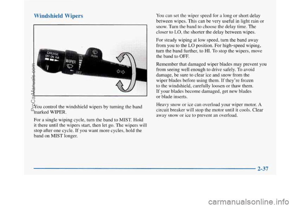 BUICK PARK AVENUE 1997  Owners Manual Windshield  Wipers You can set the  wiper speed  for a long or short delay 
between wipes. This can  be very  useful in light rain 
or 
snow. Turn the band to choose the delay time.  The 
. .I . .  . 