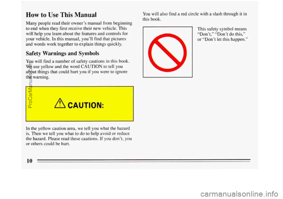 BUICK REGAL 1993 User Guide -
How to Use This Manual
Many people read their owner’s manual from beginning
to end when they first receive their new vehicle. This
will help
you learn about the features and controls f BUICK REGAL 1993 User Guide -
How to Use This Manual
Many people read their owner’s manual from beginning
to end when they first receive their new vehicle. This
will help
you learn about the features and controls f
