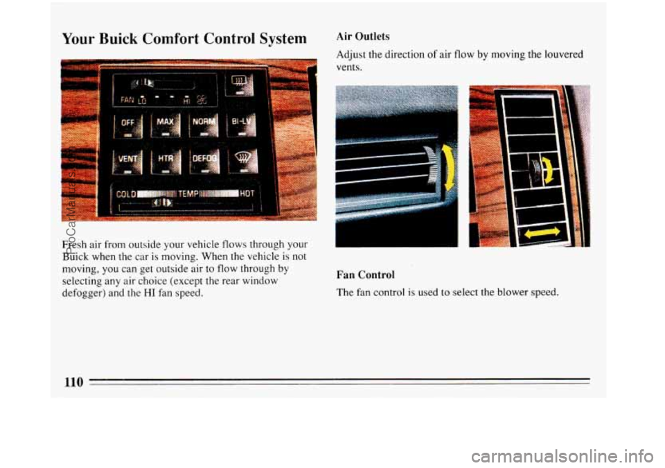 BUICK REGAL 1993 Owners Manual Your Buick Comfort Control System
i
Fresh air from outside your vehicle flows through your
Buick when the car is moving, When the vehicle is not
moving,
you can get outside air to flow th BUICK REGAL 1993 Owners Manual Your Buick Comfort Control System
i
Fresh air from outside your vehicle flows through your
Buick when the car is moving, When the vehicle is not
moving,
you can get outside air to flow th