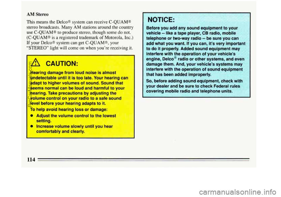 BUICK REGAL 1993 Owners Manual AM Stereo
This means the DelcoB system can receive C-QUAM@
stereo broadcasts. Many AM stations around the country
use C-QUAM@
to produce stereo, though some do not.
(C-QUAM@ is a registered BUICK REGAL 1993 Owners Manual AM Stereo
This means the DelcoB system can receive C-QUAM@
stereo broadcasts. Many AM stations around the country
use C-QUAM@
to produce stereo, though some do not.
(C-QUAM@ is a registered
