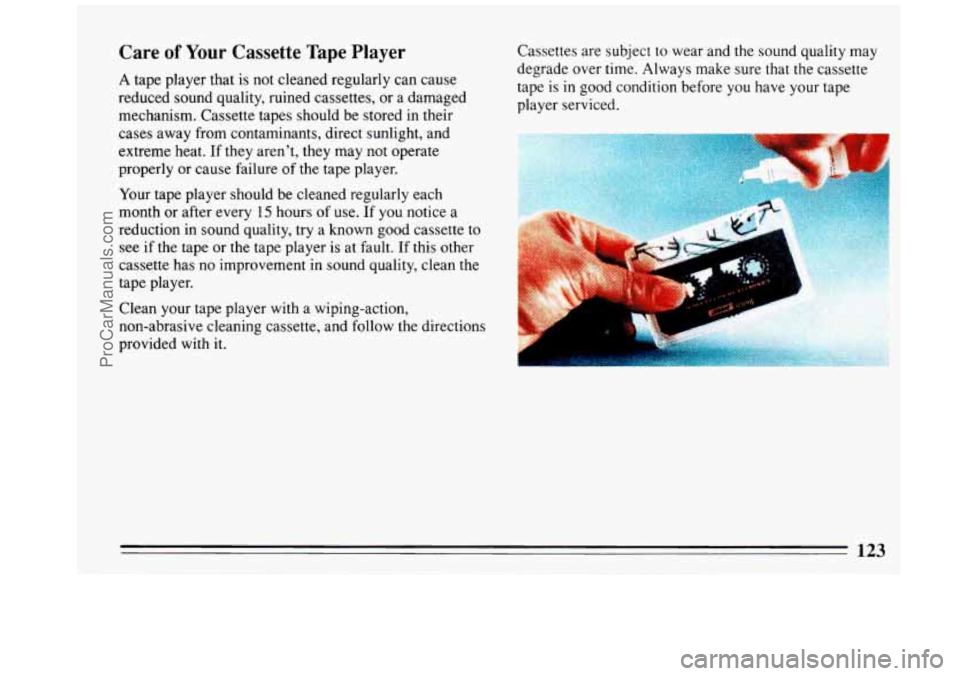 BUICK REGAL 1993 Owners Manual Care of Your Cassette Tape Player
A tape player that is not cleaned regularly can cause
reduced sound quality, ruined cassettes, or a damaged
mechanism. Cassette tapes should be BUICK REGAL 1993 Owners Manual Care of Your Cassette Tape Player
A tape player that is not cleaned regularly can cause
reduced sound quality, ruined cassettes, or a damaged
mechanism. Cassette tapes should be