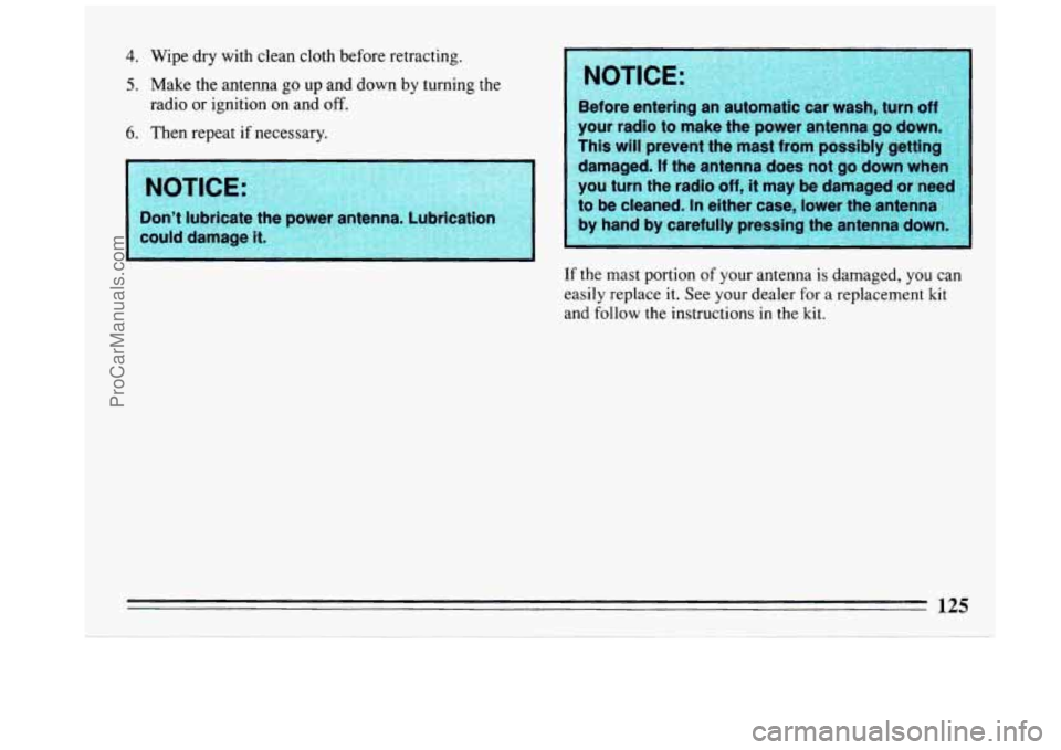 BUICK REGAL 1993 Owners Manual 4. Wipe dry with clean cloth before retracting.
5. Make the antenna go up and down by turning the
6. Then repeat if necessary.
radio or ignition on and
off.
Don’t
lubricate your BUICK REGAL 1993 Owners Manual 4. Wipe dry with clean cloth before retracting.
5. Make the antenna go up and down by turning the
6. Then repeat if necessary.
radio or ignition on and
off.
Don’t
lubricate your