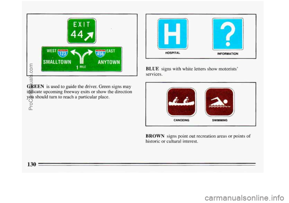 BUICK REGAL 1993 Owners Manual I
1 SMALLTO
EXIT 1
GREEN is used to guide the driver. Green signs may
indicate upcoming freeway exits or show the direction
you should turn to reach a particular place.
I
BLUE signs wit BUICK REGAL 1993 Owners Manual I
1 SMALLTO
EXIT 1
GREEN is used to guide the driver. Green signs may
indicate upcoming freeway exits or show the direction
you should turn to reach a particular place.
I
BLUE signs wit