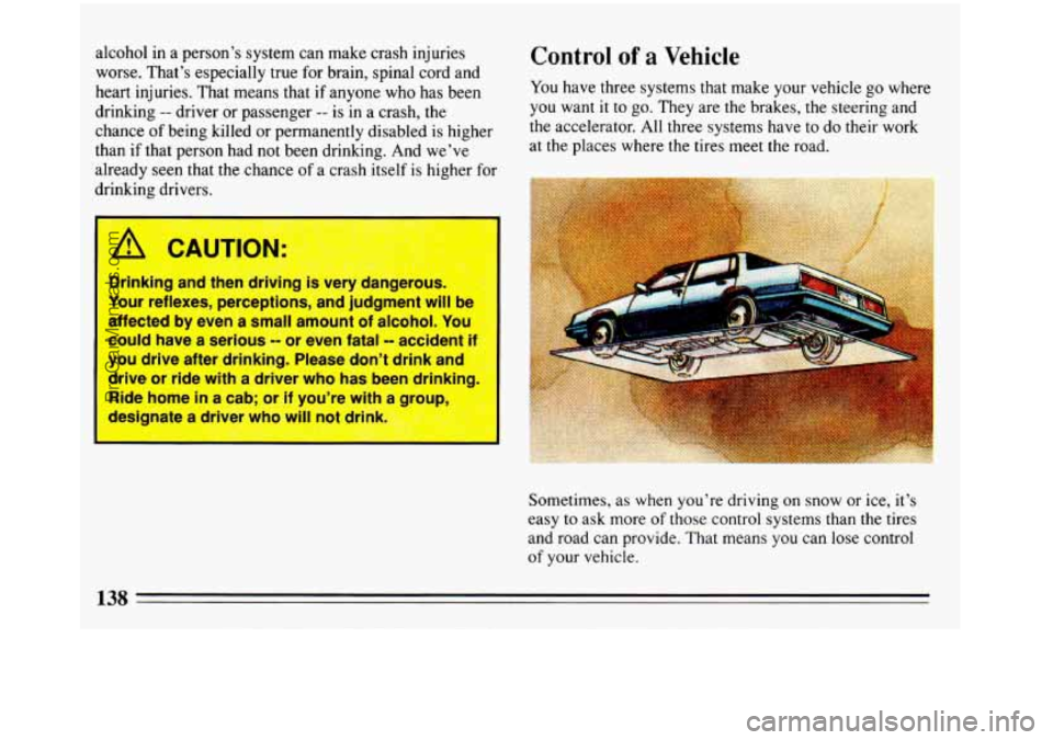 BUICK REGAL 1993 Owners Manual alcohol in a person’s system can make crash injuries
worse. That’s especially true for brain, spinal cord and
heart injuries. That means that if anyone who has been
drinking
-- driver BUICK REGAL 1993 Owners Manual alcohol in a person’s system can make crash injuries
worse. That’s especially true for brain, spinal cord and
heart injuries. That means that if anyone who has been
drinking
-- driver