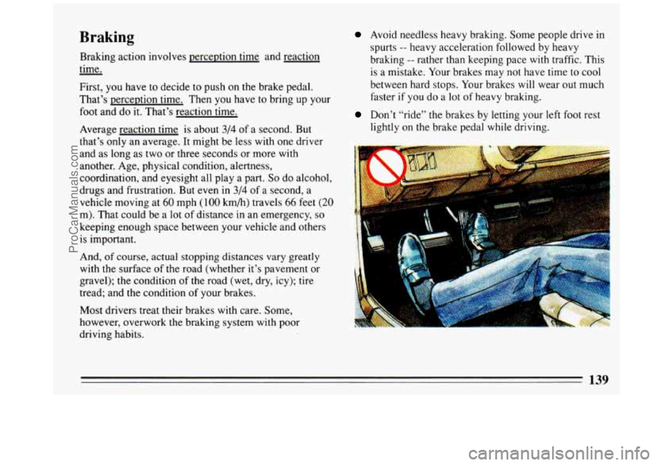 BUICK REGAL 1993 Owners Manual Braking
Braking action involves perception time and reaction
time.
First, you nave
to decide to push on the brake pedal.
That’s perception time. Then you have to bring up your BUICK REGAL 1993 Owners Manual Braking
Braking action involves perception time and reaction
time.
First, you nave
to decide to push on the brake pedal.
That’s perception time. Then you have to bring up your