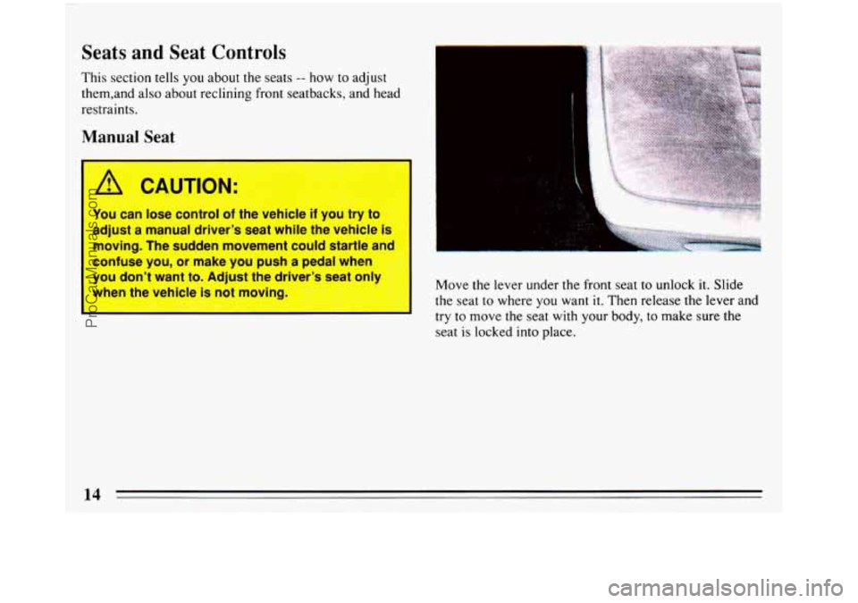 BUICK REGAL 1993 User Guide Seats and Seat Controls
This section tells you about the seats -- how to adjust
them,and
also about reclining front seatbacks, and head
restraints.
Manual Seat
A CAUTION:
You can lose co BUICK REGAL 1993 User Guide Seats and Seat Controls
This section tells you about the seats -- how to adjust
them,and
also about reclining front seatbacks, and head
restraints.
Manual Seat
A CAUTION:
You can lose co
