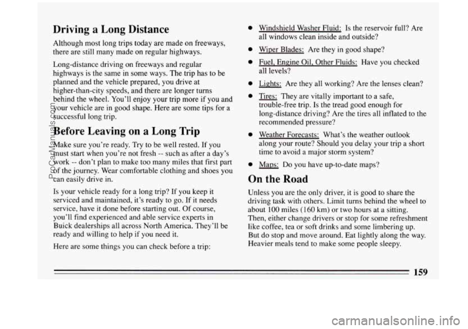 BUICK REGAL 1993 Owners Manual Driving a Long Distance
Although most long trips today are made on freeways,
there are still many made on regular highways.
Long-distance driving on freeways and regular
highways is t BUICK REGAL 1993 Owners Manual Driving a Long Distance
Although most long trips today are made on freeways,
there are still many made on regular highways.
Long-distance driving on freeways and regular
highways is t