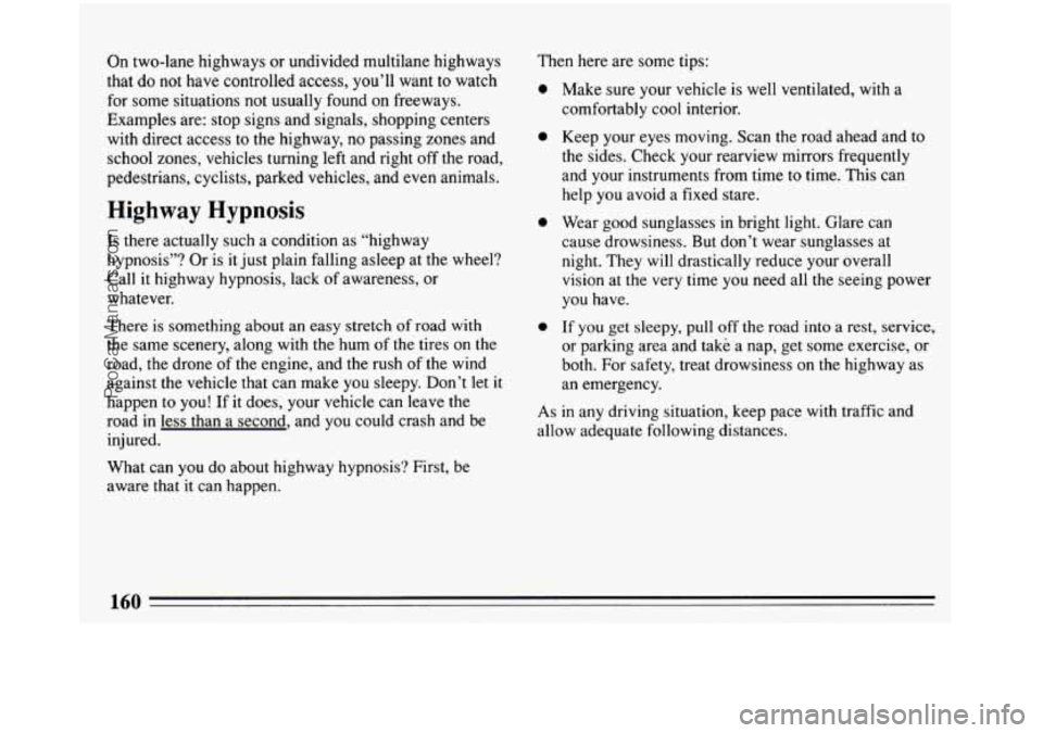 BUICK REGAL 1993 Owners Manual On two-lane highways or undivided multilane highways
that do not have controlled access, you’ll want to watch
for some situations not usually found on freeways.
Examples are: stop sign BUICK REGAL 1993 Owners Manual On two-lane highways or undivided multilane highways
that do not have controlled access, you’ll want to watch
for some situations not usually found on freeways.
Examples are: stop sign