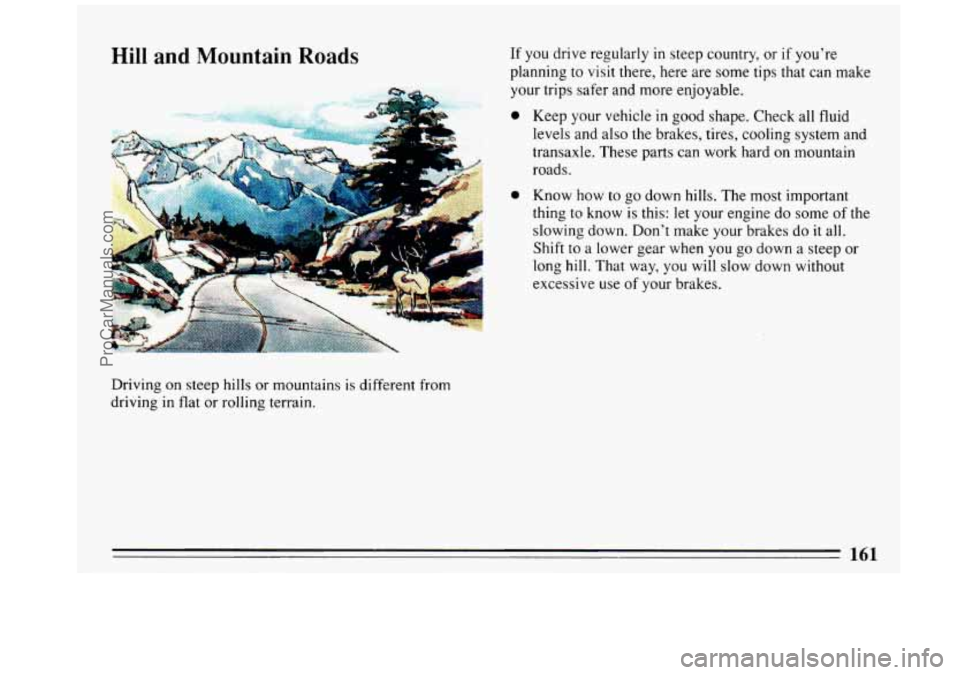 BUICK REGAL 1993 Owners Manual Driving on steep hills or mountains is different from
driving
in flat or rolling terrain.
161
ProCarManuals.com BUICK REGAL 1993 Owners Manual Driving on steep hills or mountains is different from
driving
in flat or rolling terrain.
161
ProCarManuals.com