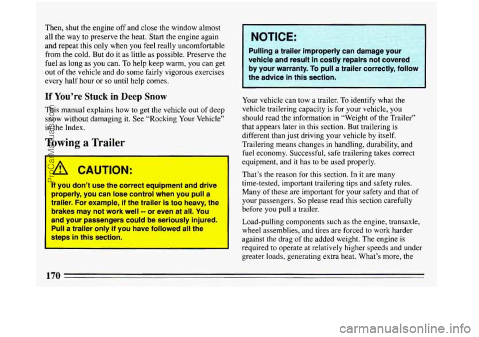 BUICK REGAL 1993 Owners Manual Then, shut the engine off and close the window almost
all the way to preserve the heat. Start the engine again
and repeat this only when you
feel really uncomfortable
from the cold. BUICK REGAL 1993 Owners Manual Then, shut the engine off and close the window almost
all the way to preserve the heat. Start the engine again
and repeat this only when you
feel really uncomfortable
from the cold.