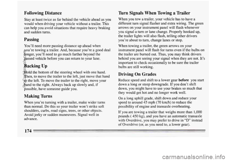 BUICK REGAL 1993  Owners Manual Following Distance 
Stay  at least twice  as  far behind  the vehicle  ahead as you 
would when  driving your vehicle without  a trailer.  This 
can  help  you avoid  situations  that require heavy br