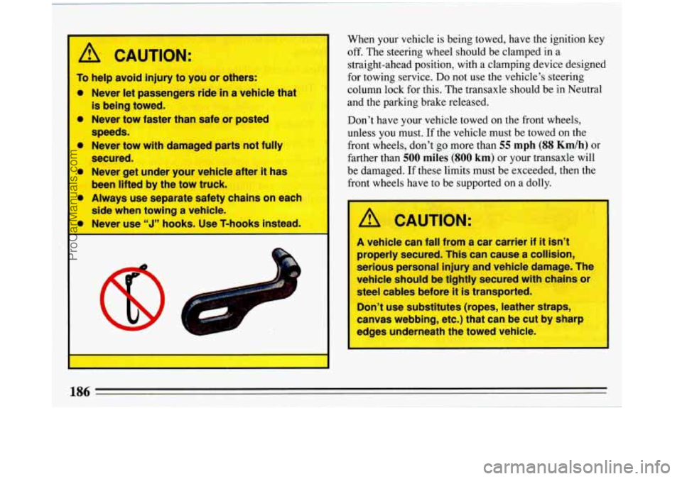 BUICK REGAL 1993 Owners Manual 0
0
0
0 0
0
AA"TT
To help avoid injury to you or others:
Never let passengers ride
in a vehicle that
is being towed.
Never tow faster than safe or posted
speeds.
Never tow with BUICK REGAL 1993 Owners Manual 0
0
0
0 0
0
AA"TT
To help avoid injury to you or others:
Never let passengers ride
in a vehicle that
is being towed.
Never tow faster than safe or posted
speeds.
Never tow with