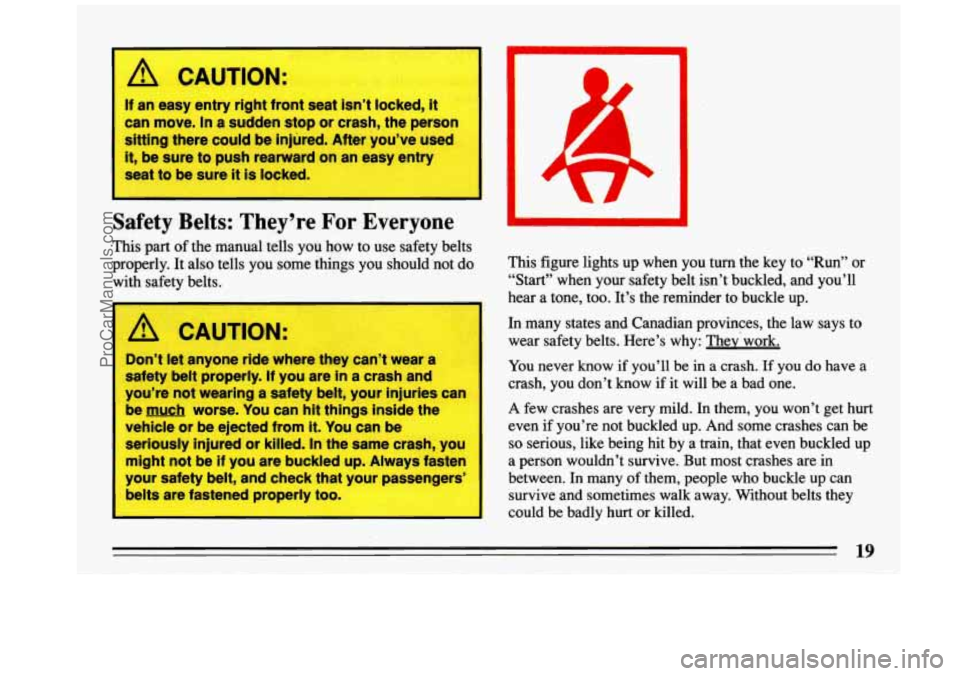 BUICK REGAL 1993 Owners Manual A CAUTION:
If an easy entry right front seat isn’t locked, it
can move. In a sudden stop or crash, the person
sitting there could be injured. After you’ve used
it, be sure to push rearw BUICK REGAL 1993 Owners Manual A CAUTION:
If an easy entry right front seat isn’t locked, it
can move. In a sudden stop or crash, the person
sitting there could be injured. After you’ve used
it, be sure to push rearw
