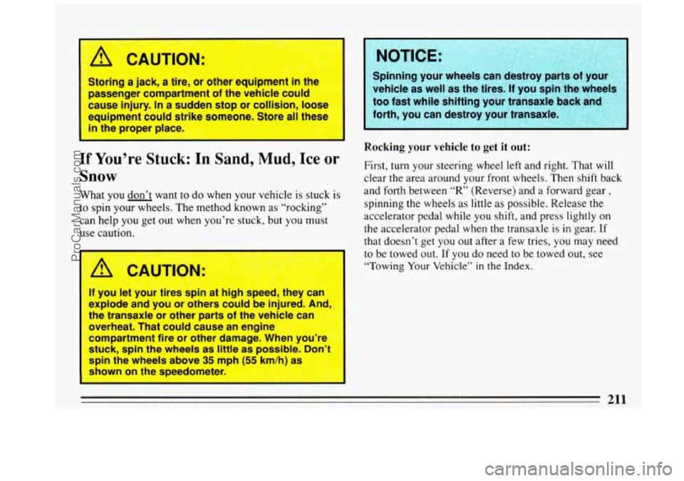 BUICK REGAL 1993 Owners Manual /;1 CAUTION:
I
Storing a jack, a tire, or other equipment in the
passenger compartment of the vehicle could
equipment could strike someone. Store
all the$$
in the proper place.
3use
BUICK REGAL 1993 Owners Manual /;1 CAUTION:
I
Storing a jack, a tire, or other equipment in the
passenger compartment of the vehicle could
equipment could strike someone. Store
all the$$
in the proper place.
3use