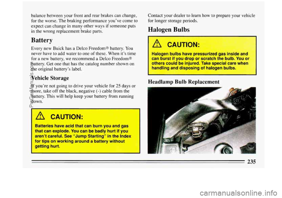 BUICK REGAL 1993 Owners Manual balance between your front and rear brakes can change,
for the worse. The braking performance youve come to
expect can change in many other ways
if someone puts
in the wrong replacem BUICK REGAL 1993 Owners Manual balance between your front and rear brakes can change,
for the worse. The braking performance youve come to
expect can change in many other ways
if someone puts
in the wrong replacem