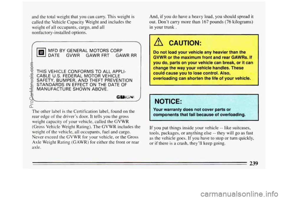 BUICK REGAL 1993  Owners Manual and the total  weight that  you can carry.  This weight  is 
called the  Vehicle Capacity Weight and  includes the 
weight 
of all  occupants,  cargo, and all 
nonfactory-installed  options. 
/  
MFD 
