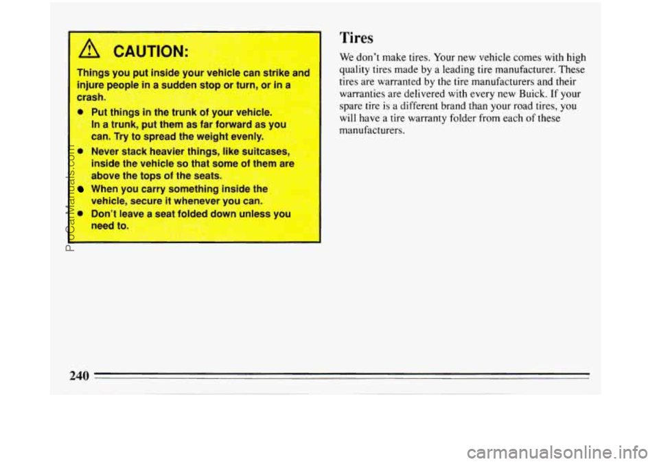 BUICK REGAL 1993  Owners Manual I A CAUTION: 
l Tires 
We don’t  make  tires. Your new vehicle  comes with  high 
quality tires made  by a leading  tire manufacturer.  These 
tires  are warranted  by the tire manufacturers and the