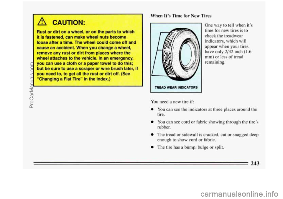 BUICK REGAL 1993  Owners Manual A CAW’ON 
Rust or dirt on a  wheel, or on the  parts  to which 
it is fastened,  can make  wheel  nuts become 
loose  after a  time.  The  wheel  could come off 
a-” 
cause  an accident.  When you