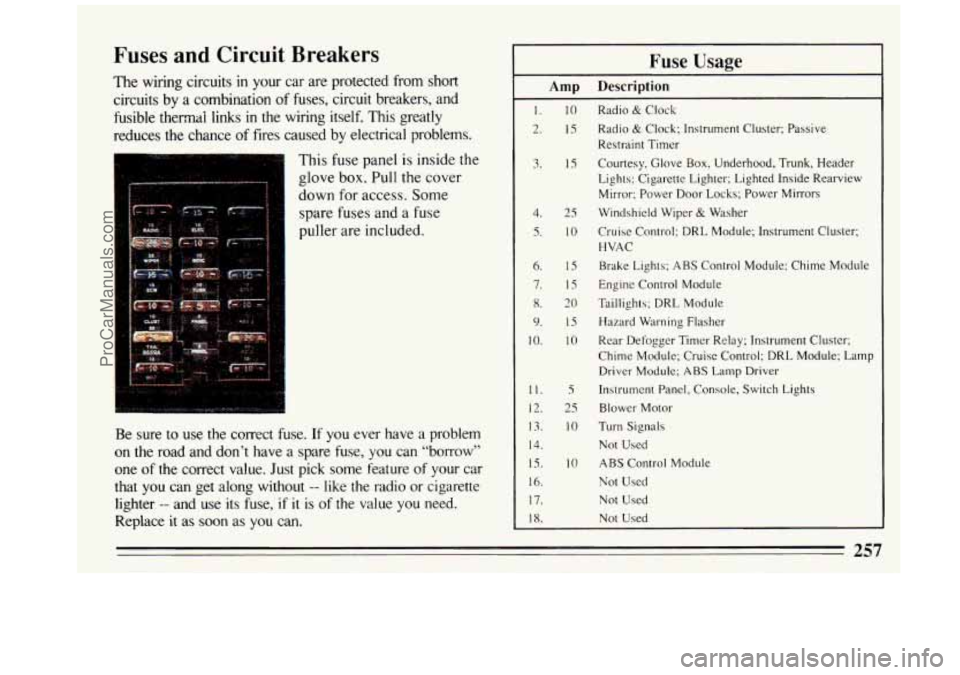 BUICK REGAL 1993 Owners Manual Fuses and Circuit Breakers
The wiring circuits in your car are protected from short
circuits by a combination
of fuses, circuit breakers, and
fusible themdi links in the wiring its BUICK REGAL 1993 Owners Manual Fuses and Circuit Breakers
The wiring circuits in your car are protected from short
circuits by a combination
of fuses, circuit breakers, and
fusible themdi links in the wiring its