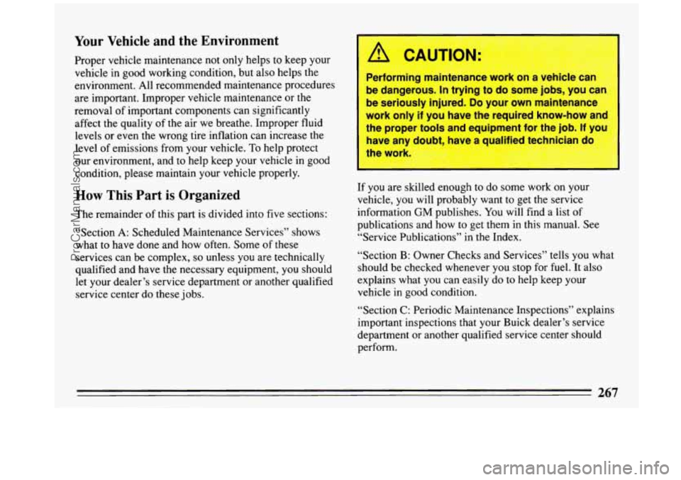BUICK REGAL 1993  Owners Manual Your  Vehicle  and the Environment 
Proper  vehicle  maintenance  not only  helps to keep  your 
vehicle  in good  working  condition,  but also  helps  the 
environment.  All recommended  maintenance