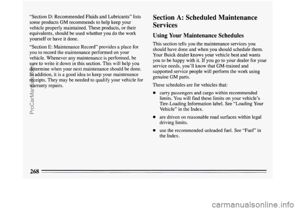 BUICK REGAL 1993  Owners Manual “Section D: Recommended Fluids and Lubricants” lists 
some  products  GM  recommends to help  keep  your 
vehicle properly maintained.  These products,  or their 
equivalents,  should be used  whe