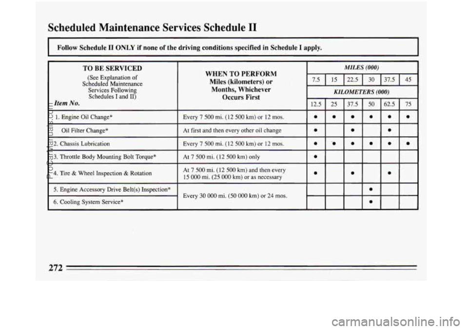 BUICK REGAL 1993 Owners Manual Scheduled Maintenance Services Schedule I1
IIONLY if none of the driving conditions specified in Schedule I apply.
TO BE SERVICED
(See Explanation of
Scheduled Maintenance
Services Follo BUICK REGAL 1993 Owners Manual Scheduled Maintenance Services Schedule I1
IIONLY if none of the driving conditions specified in Schedule I apply.
TO BE SERVICED
(See Explanation of
Scheduled Maintenance
Services Follo