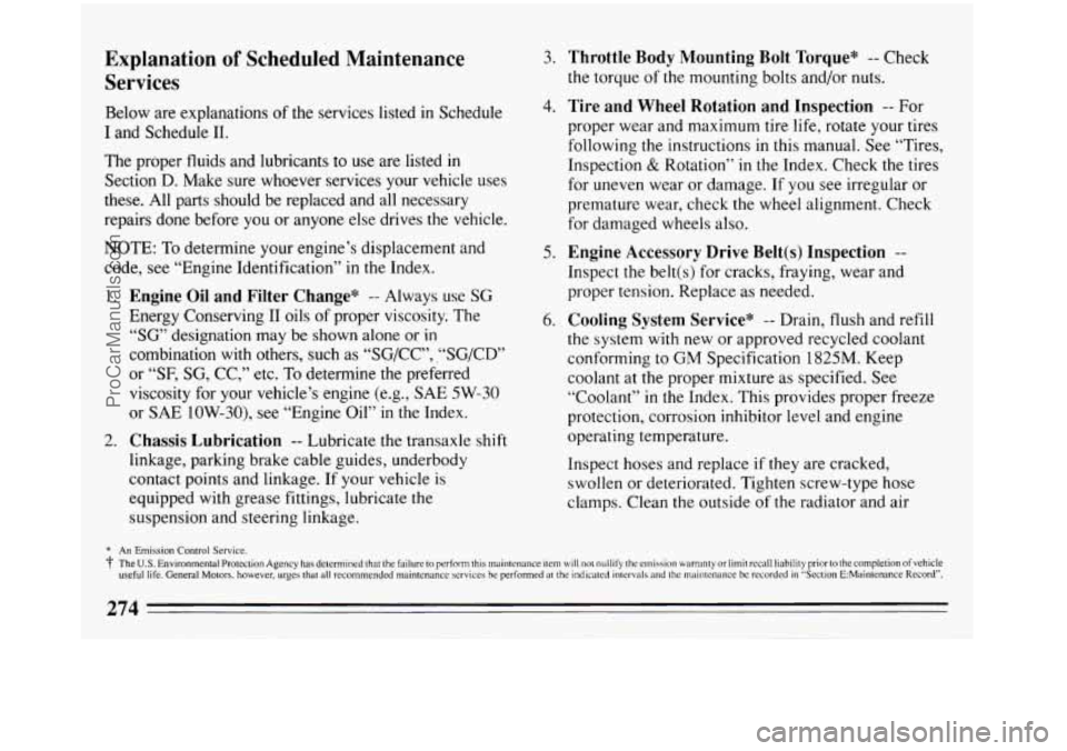 BUICK REGAL 1993 Owners Manual Explanation of Scheduled Maintenance
Services
Below are explanations of the services listed in Schedule
I and Schedule 11.
The proper fluids and lubricants to use are listed in
Section D. BUICK REGAL 1993 Owners Manual Explanation of Scheduled Maintenance
Services
Below are explanations of the services listed in Schedule
I and Schedule 11.
The proper fluids and lubricants to use are listed in
Section D.