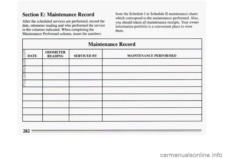 BUICK REGAL 1993  Owners Manual Section E: Maintenance  Record 
After the scheduled  services  are  performed, record the 
date, odometer reading  and who performed the service 
in  the  columns  indicated. When completing the 
Main