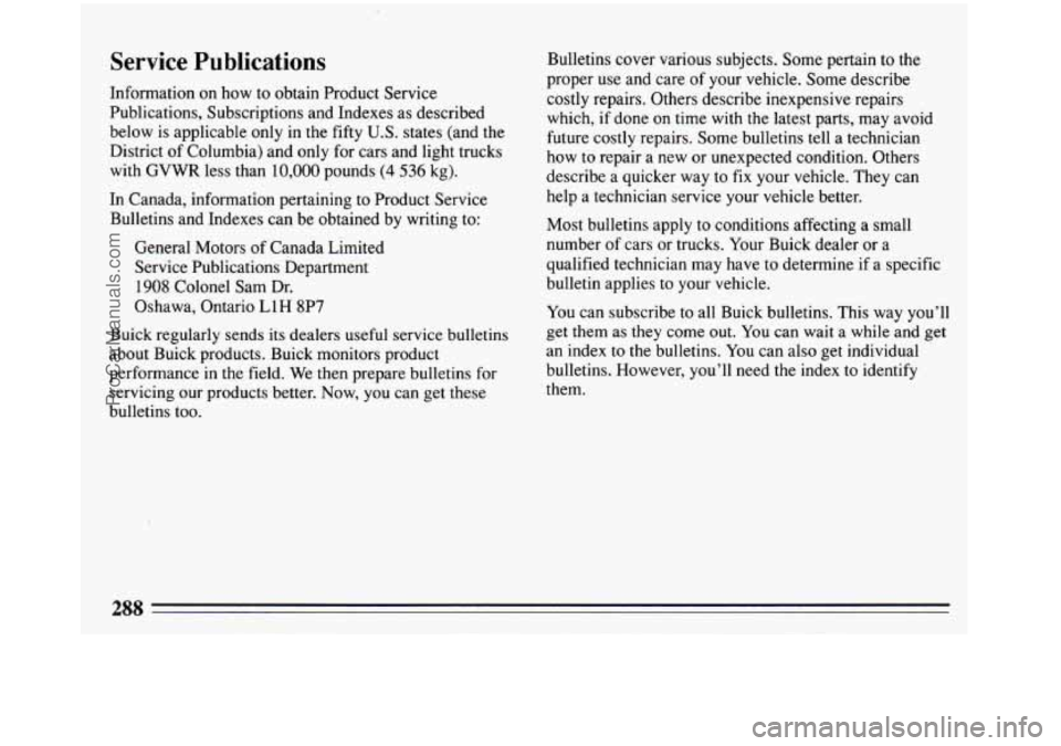 BUICK REGAL 1993  Owners Manual Service Publications 
Information  on how  to obtain  Product  Service 
Publications,  Subscriptions and Indexes  as described 
below is  applicable  only in the fifty 
U.S. states (and the 
District 