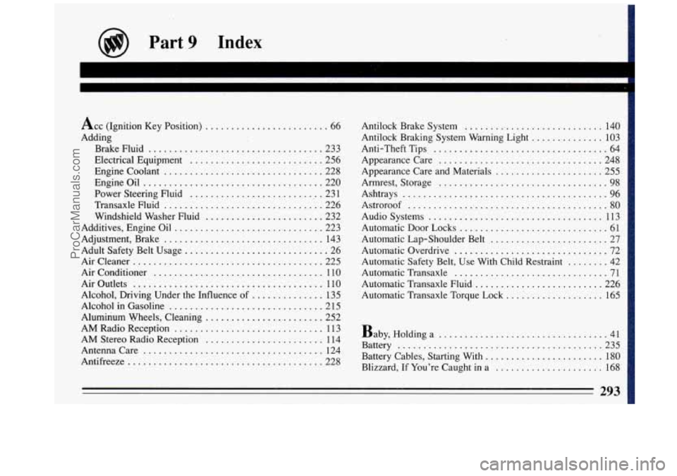 BUICK REGAL 1993 Owners Manual Acc (Ignition Key Position) ........................ 66
Adding Brake Fluid
................................... 233
Electrical Equipment
.......................... 256
Engine Coolant
........ BUICK REGAL 1993 Owners Manual Acc (Ignition Key Position) ........................ 66
Adding Brake Fluid
................................... 233
Electrical Equipment
.......................... 256
Engine Coolant
........