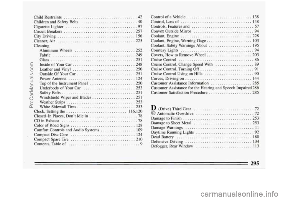 BUICK REGAL 1993 Owners Manual Child Restraints .................................. 42
Children and Safety Belts
.......................... 40
Cigarette Lighter ................................. 97
Circuit Breakers
...... BUICK REGAL 1993 Owners Manual Child Restraints .................................. 42
Children and Safety Belts
.......................... 40
Cigarette Lighter ................................. 97
Circuit Breakers
......