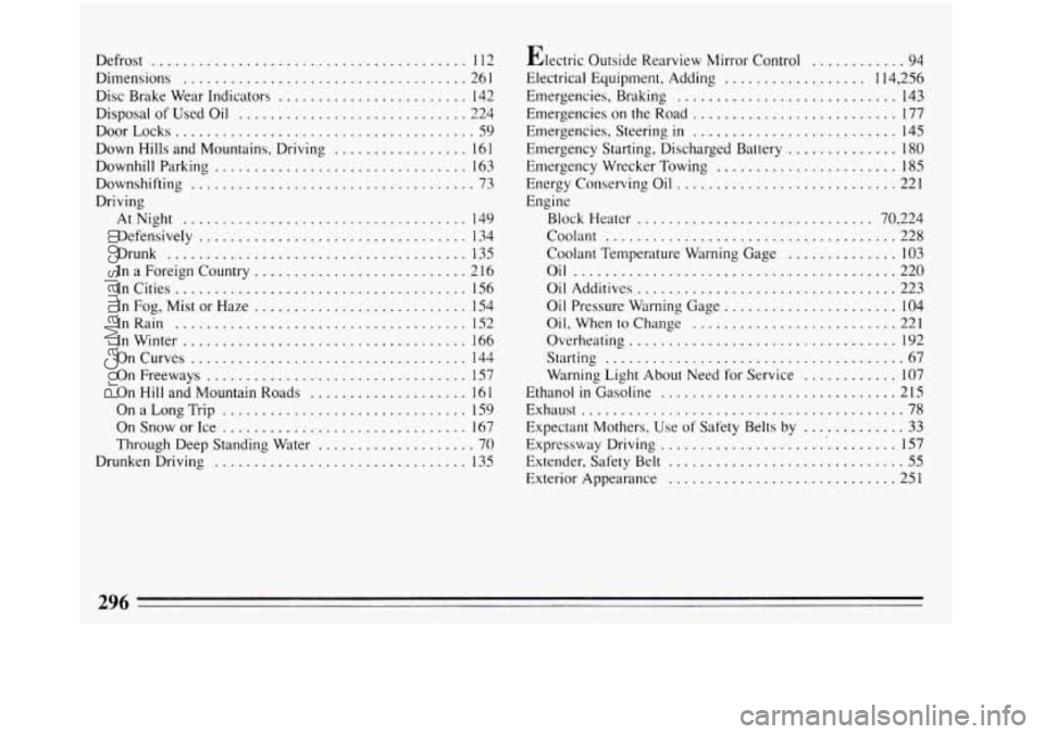 BUICK REGAL 1993 Owners Manual Defrost ........................................ 112
Dimensions
.................................... 261
Disc Brake Wear Indicators
........................ 142
Disposal of Used Oil
...... BUICK REGAL 1993 Owners Manual Defrost ........................................ 112
Dimensions
.................................... 261
Disc Brake Wear Indicators
........................ 142
Disposal of Used Oil
......