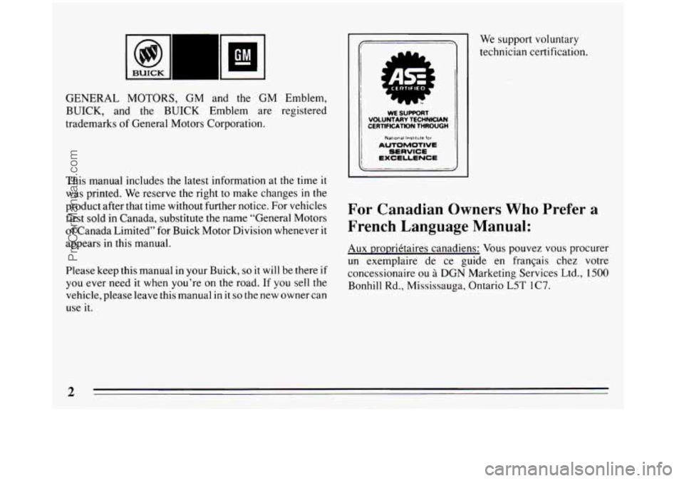 BUICK REGAL 1993  Owners Manual GENERAL MOTORS,  GM  and  the  GM  Emblem, 
BUICK,  and  the  BUICK Emblem  are registered 
trademarks  of General Motors Corporation. 
This  manual  includes  the latest information  at 
the time it 