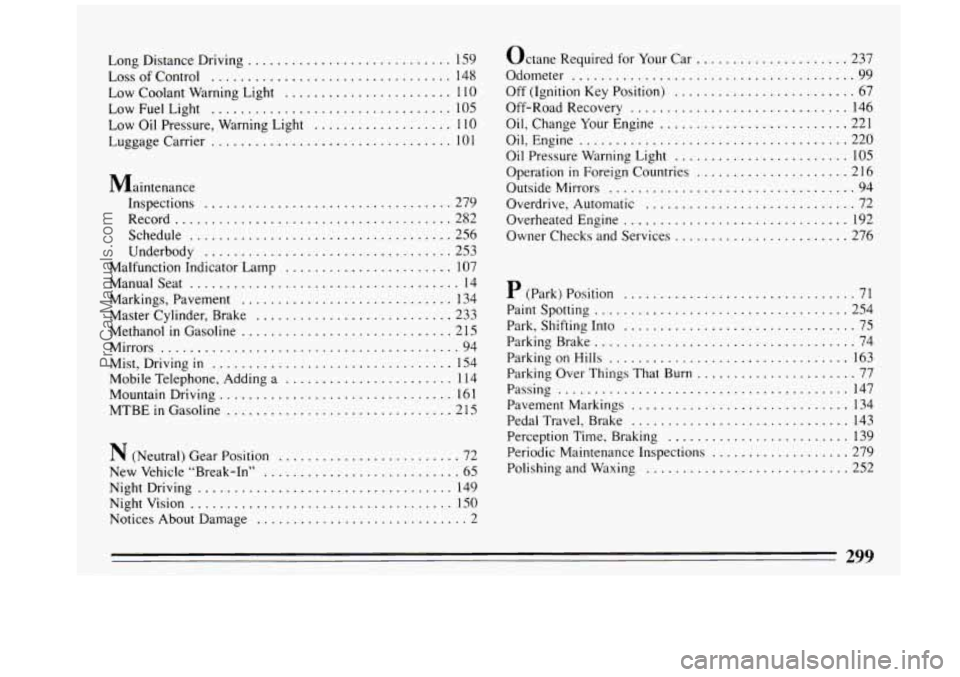 BUICK REGAL 1993  Owners Manual Long  Distance Driving ............................ 159 
LossofControl 
................................. 148 
Low Coolant  Warning Light 
....................... 110 
Low  Fuel  Light ...............