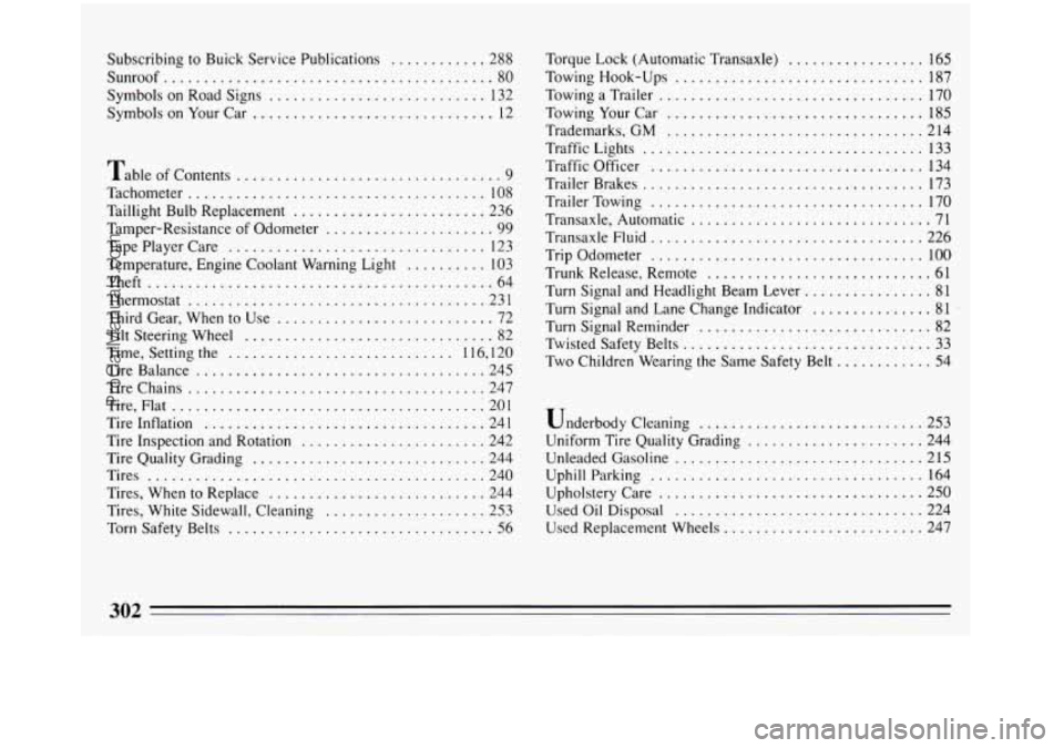 BUICK REGAL 1993  Owners Manual Subscribing to Buick Service Publications ............ 288 
Sunroof 
......................................... 80 
Symbols  on  Road Signs 
........................... 132 
Symbols  on  Your  Car 
...
