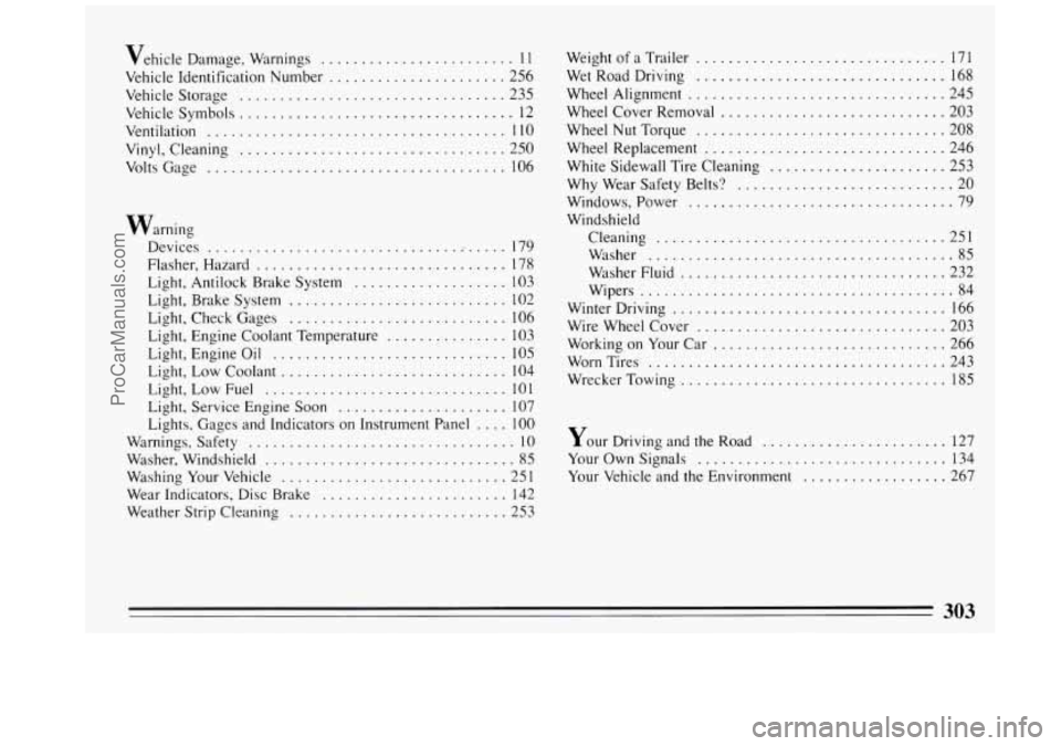 BUICK REGAL 1993  Owners Manual Vehicle Damage. Warnings ........................ 11 Weight of a Trailer ............................... 171 
Vehicle  Identification  Number 
...................... 256  Wet Road Driving ............